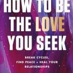 how to be the love you seek (1) how to be the love you seek